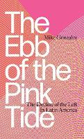 The Ebb of the Pink Tide: The Decline of the Left in Latin America (Hardback)