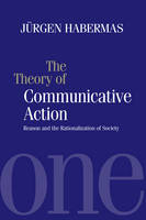 Theory of Communicative Action V1 - Rason and the Rationalisation of Society