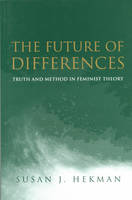 The Future of Differences: Truth and Method in Feminist Theory (Hardback)