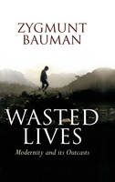 Wasted Lives: Modernity and Its Outcasts (Paperback)