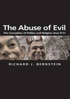 The Abuse of Evil: The Corruption of Politics and Religion since 9/11 - Themes for the 21st Century (Hardback)