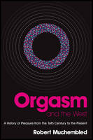 Orgasm and the West: A History of Pleasure from the 16th Century to the Present (Paperback)
