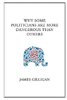 Why Some Politicians Are More Dangerous Than Others (Paperback)