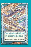 Participatory Culture in a Networked Era: A Conversation on Youth, Learning, Commerce, and Politics (Hardback)
