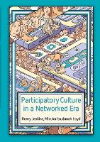 Participatory Culture in a Networked Era: A Conversation on Youth, Learning, Commerce, and Politics (Paperback)