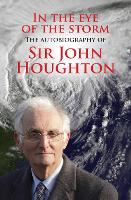 In the Eye of the Storm: The autobiography of Sir John Houghton (Paperback)