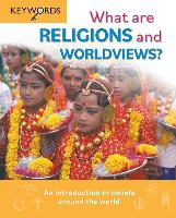 What are Religions and Worldviews?: An Introduction to Beliefs Around the World - Keywords (Hardback)