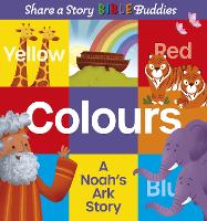 Share a Story Bible Buddies Colours: A Noah's Ark Story - Share a Story Bible (Hardback)