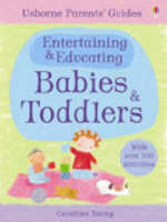 Entertaining and Educating Babies and Toddlers - Parents' Guides S. (Paperback)