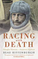 Racing with Death: Douglas Mawson - Antarctic Explorer (Paperback)