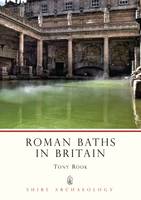 Roman Baths in Britain - Shire Archaeology (Paperback)