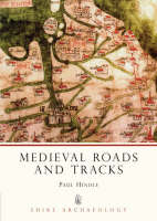 Medieval Roads and Tracks - Shire Archaeology (Paperback)