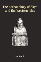 The Archaeology of Skye and the Western Isles (Hardback)