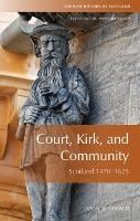 Court, Kirk, and Community: Scotland 1470-1625 - New History of Scotland (Hardback)