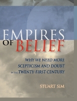 Empires of Belief: Why We Need More Scepticism and Doubt in the Twenty-First Century (Hardback)