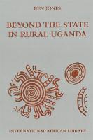 Beyond the State in Rural Uganda - International African Library No. 39 (Hardback)