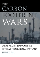 The Carbon Footprint Wars: What Might Happen If We Retreat From Globalization? (Hardback)