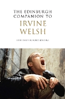 The Edinburgh Companion to Irvine Welsh - Edinburgh Companions to Scottish Literature (Paperback)