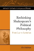 Rethinking Shakespeare's Political Philosophy: From Lear to Leviathan (Hardback)