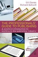 The Professionals' Guide to Publishing: A Practical Introduction to Working in the Publishing Industry (Paperback)