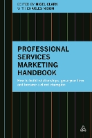 Professional Services Marketing Handbook: How to Build Relationships, Grow Your Firm and Become a Client Champion (Paperback)