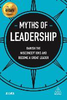Myths of Leadership: Banish the Misconceptions and Become a Great Leader - Business Myths (Paperback)
