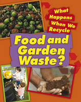 Food and Garden Waste - What Happens When We Recycle (Hardback)