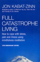 Full Catastrophe Living: How to Cope with Stress, Pain and Illness Using Mindfulness Meditation (Paperback)