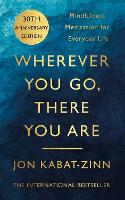 Wherever You Go, There You Are: Mindfulness meditation for everyday life (Paperback)