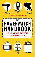 The Powerwatch Handbook: Simple ways to make you and your family safer (Paperback)