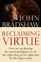 Reclaiming Virtue: How we can develop the moral intelligence to do the right thing at the right time for the right reason (Paperback)