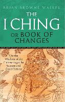 The I Ching Or Book Of Changes: Use the Wisdom of the Chinese Sages for Success and Good Fortune (Paperback)