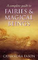 A Complete Guide To Fairies And Magical Beings (Paperback)