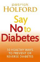 Say No To Diabetes: 10 Secrets to Preventing and Reversing Diabetes (Paperback)