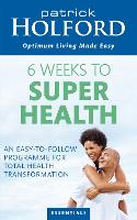 6 Weeks To Superhealth: An easy-to-follow programme for total health transformation (Paperback)