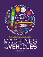 Machines and Vehicles - The World in Infographics 9 (Hardback)