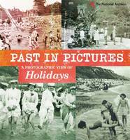 Past in Pictures: A Photographic View of Holidays - Past in Pictures (Hardback)