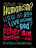 What is Humanism? How do you live without a god? And Other Big Questions for Kids - And Other Big Questions (Paperback)