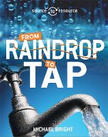 Source to Resource: Water: From Raindrop to Tap - Source to Resource (Paperback)
