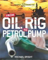 Source to Resource: Oil: From Oil Rig to Petrol Pump - Source to Resource (Hardback)