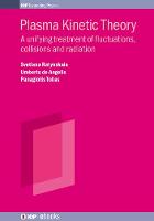Plasma Kinetic Theory: A unifying treatment of fluctuations, collisions and radiation - IOP Series in Plasma Physics (Hardback)