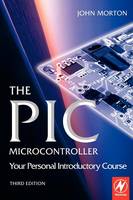 The PIC Microcontroller: Your Personal Introductory Course (Paperback)