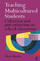 Teaching Multicultured Students: Culturalism and Anti-culturalism in the School Classroom (Hardback)