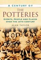 A A Century of the Potteries: Events, People and Places Over the 20th Century (Paperback)