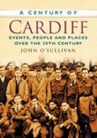 A A Century of Cardiff: Events, People and Places Over the 20th Century (Paperback)
