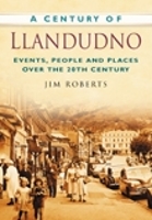 A A Century of Llandudno: Events, People and Places Over the 20th Century (Paperback)
