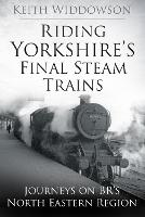 Riding Yorkshire's Final Steam Trains