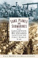 Sand, Planes and Submarines: How Leighton Buzzard shortened the First World War (Paperback)