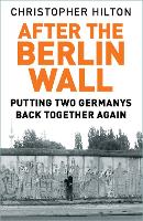 After The Berlin Wall: Putting Two Germanys Back Together Again (Paperback)