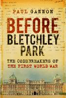 Before Bletchley Park: The Codebreakers of the First World War (Hardback)